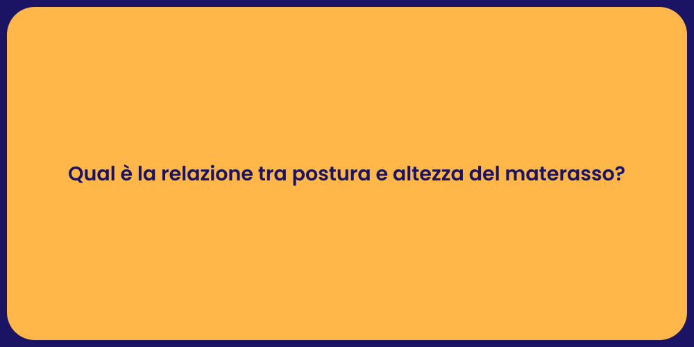 Qual è la relazione tra postura e altezza del materasso?