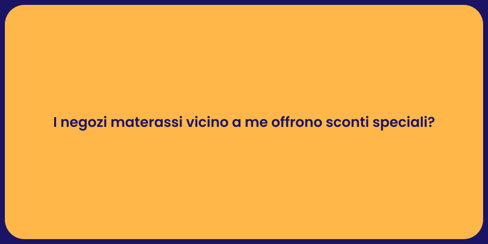 I negozi materassi vicino a me offrono sconti speciali?
