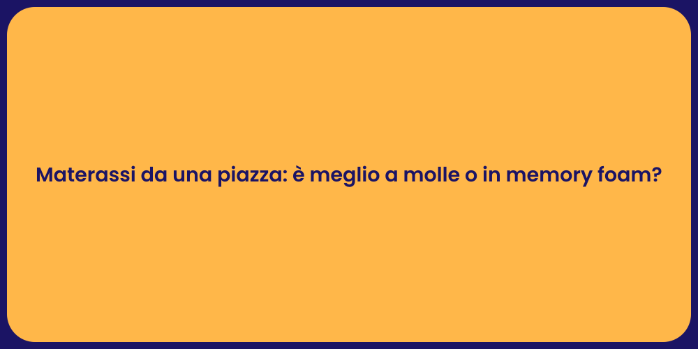 Materassi da una piazza: è meglio a molle o in memory foam?