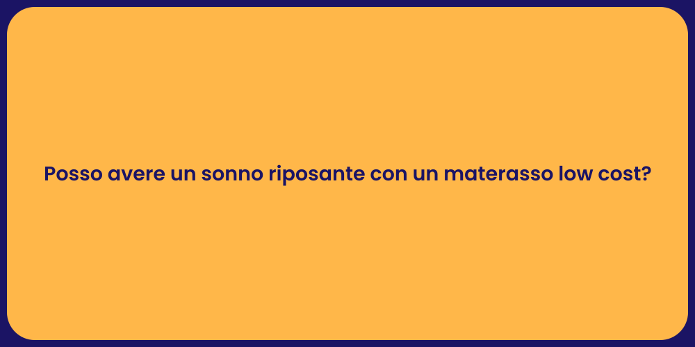 Posso avere un sonno riposante con un materasso low cost?