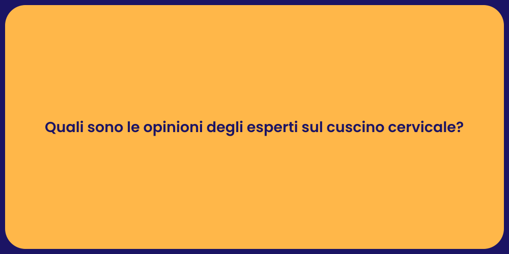 Quali sono le opinioni degli esperti sul cuscino cervicale?