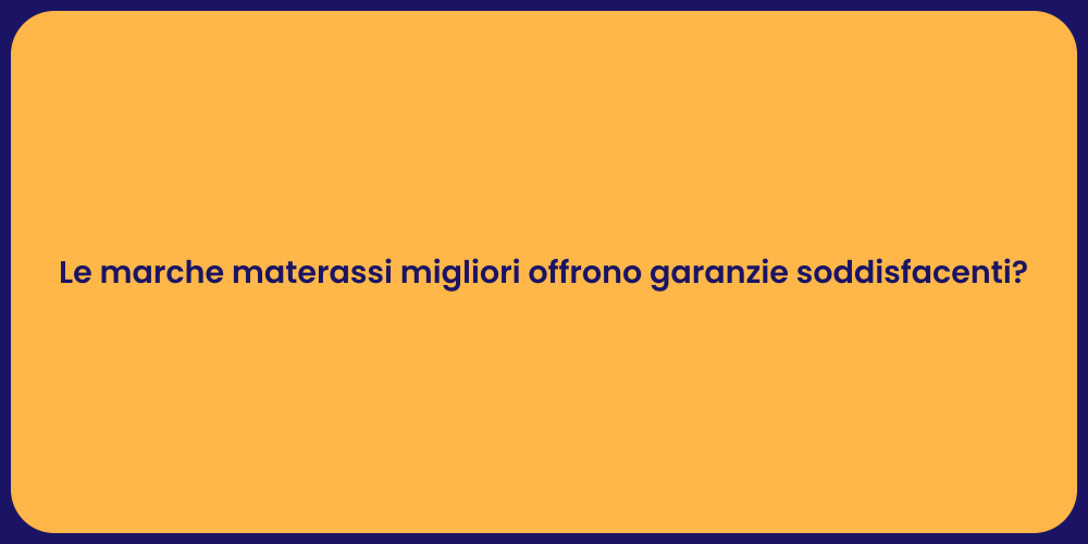 Le marche materassi migliori offrono garanzie soddisfacenti?