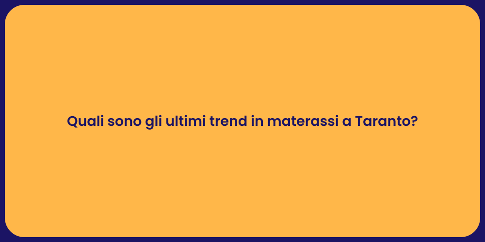 Quali sono gli ultimi trend in materassi a Taranto?
