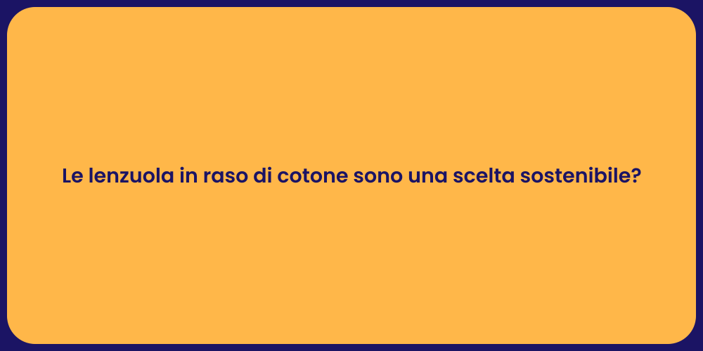 Le lenzuola in raso di cotone sono una scelta sostenibile?