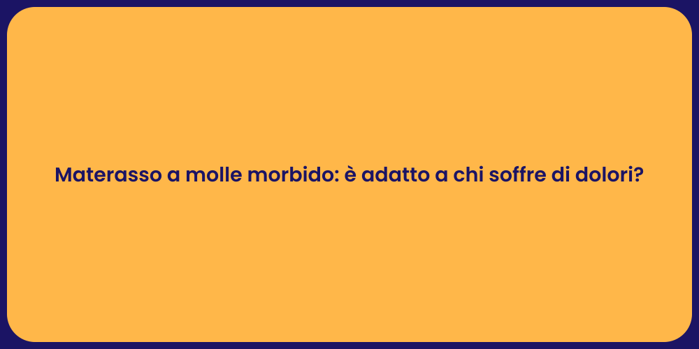 Materasso a molle morbido: è adatto a chi soffre di dolori?