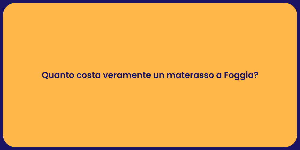 Quanto costa veramente un materasso a Foggia?