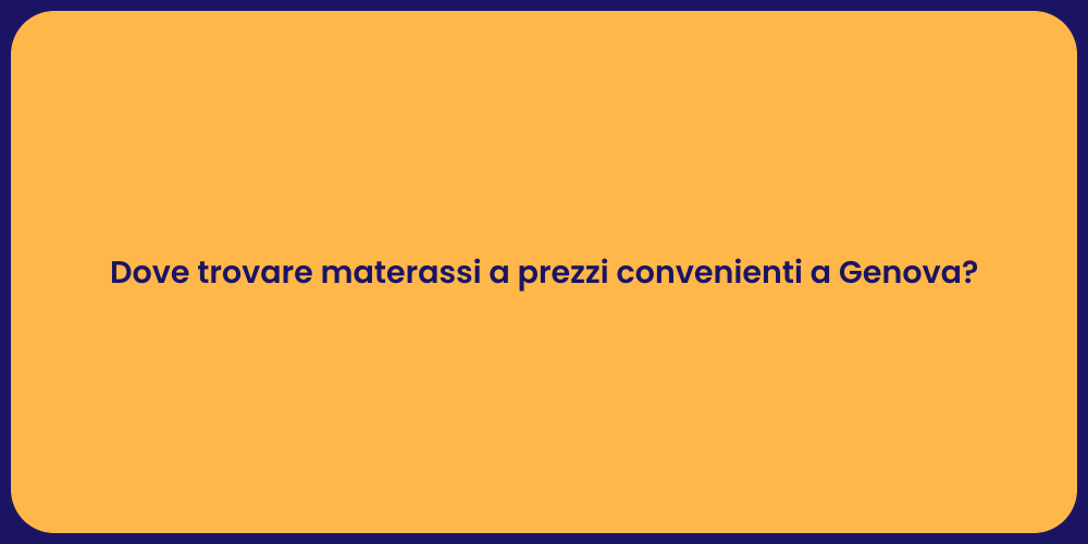 Dove trovare materassi a prezzi convenienti a Genova?
