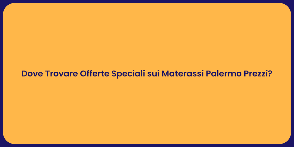 Dove Trovare Offerte Speciali sui Materassi Palermo Prezzi?