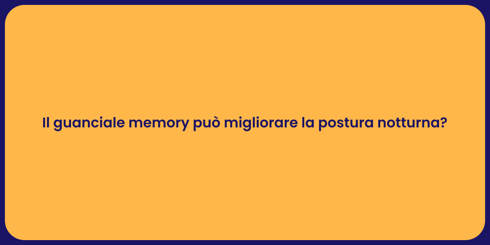 Il guanciale memory può migliorare la postura notturna?