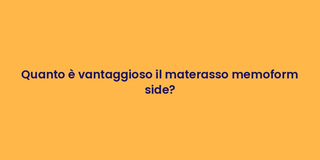 Quanto è vantaggioso il materasso memoform side?
