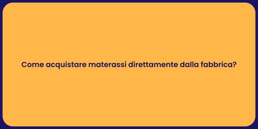 Come acquistare materassi direttamente dalla fabbrica?