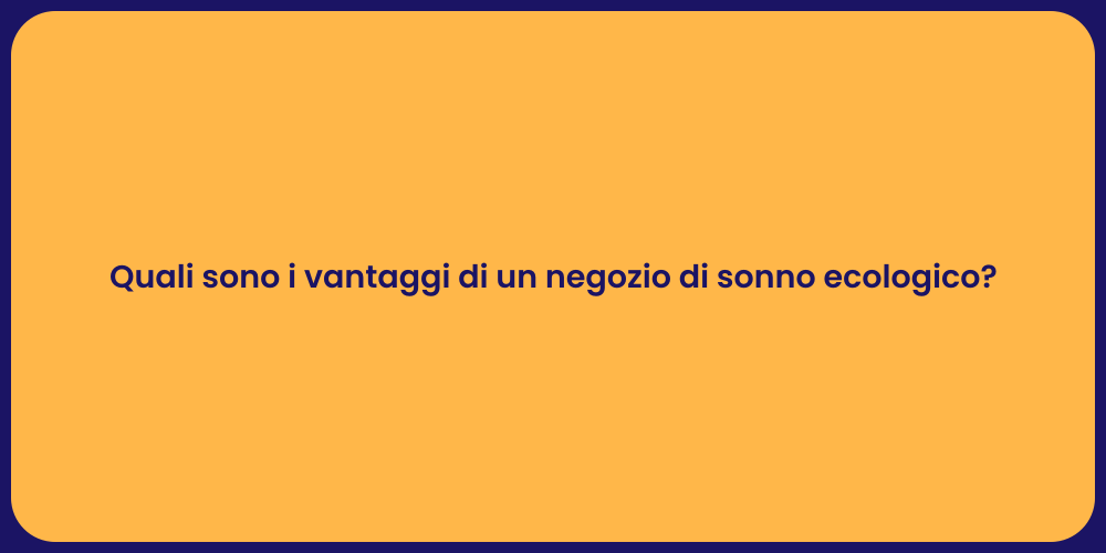 Quali sono i vantaggi di un negozio di sonno ecologico?