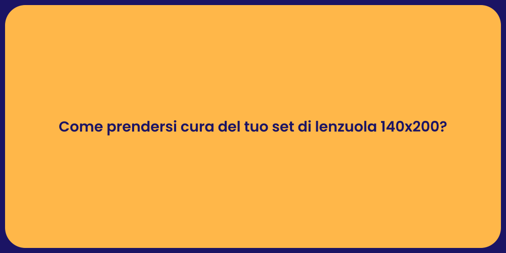 Come prendersi cura del tuo set di lenzuola 140x200?