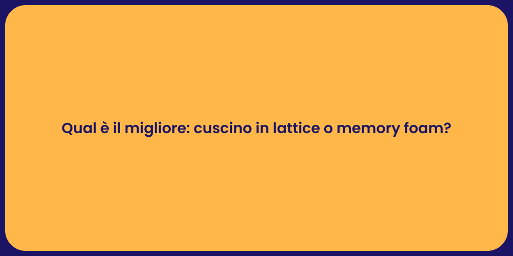 Qual è il migliore: cuscino in lattice o memory foam?