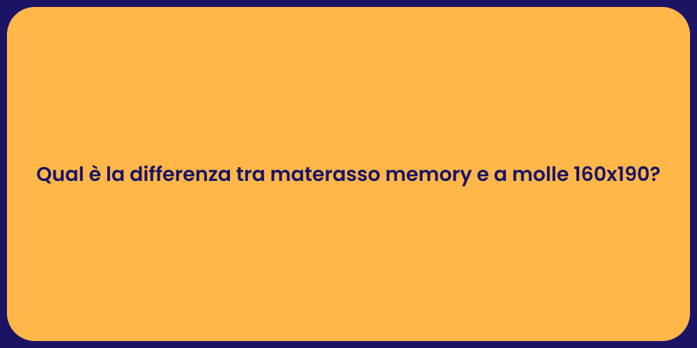 Qual è la differenza tra materasso memory e a molle 160x190?