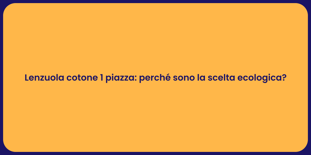 Lenzuola cotone 1 piazza: perché sono la scelta ecologica?