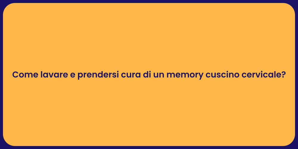 Come lavare e prendersi cura di un memory cuscino cervicale?
