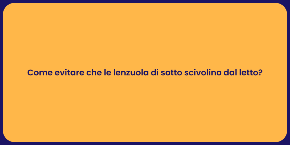 Come evitare che le lenzuola di sotto scivolino dal letto?