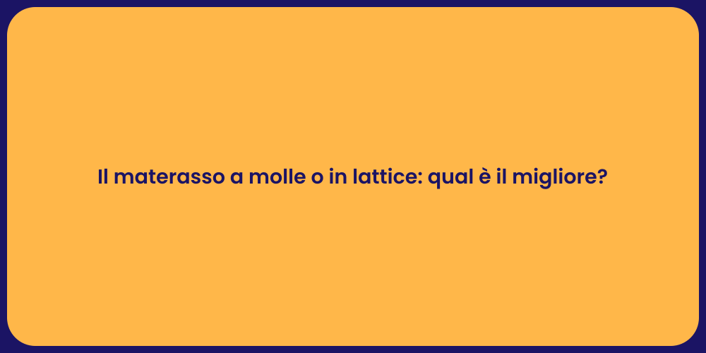 Il materasso a molle o in lattice: qual è il migliore?