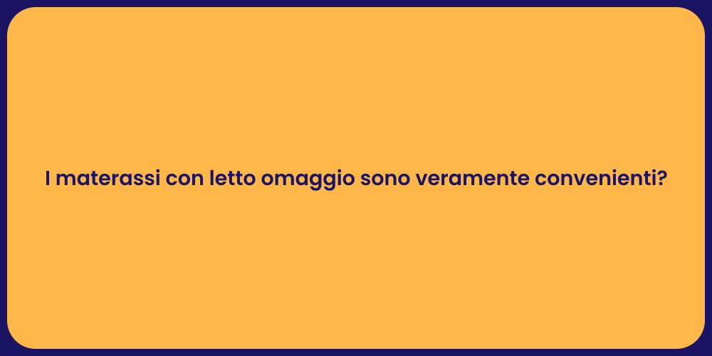 I materassi con letto omaggio sono veramente convenienti?