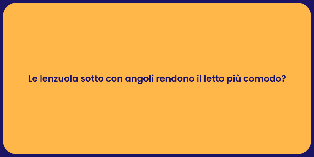 Le lenzuola sotto con angoli rendono il letto più comodo?