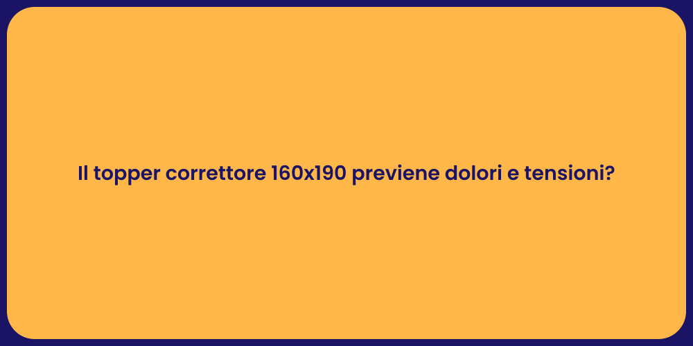 Il topper correttore 160x190 previene dolori e tensioni?