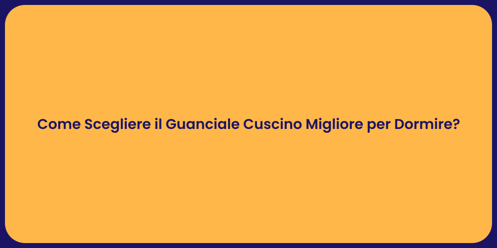 Come Scegliere il Guanciale Cuscino Migliore per Dormire?