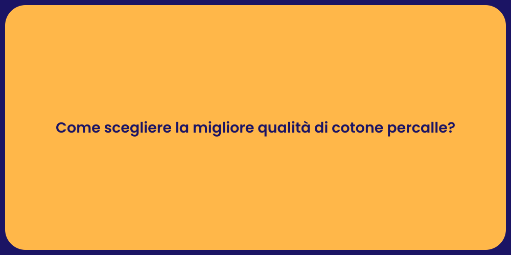 Come scegliere la migliore qualità di cotone percalle?