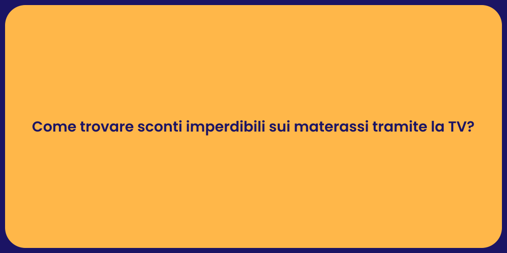 Come trovare sconti imperdibili sui materassi tramite la TV?