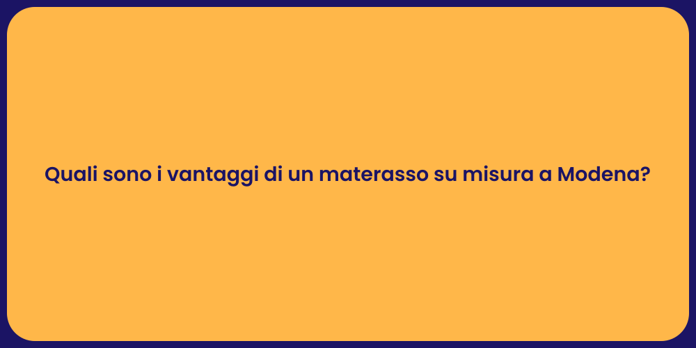 Quali sono i vantaggi di un materasso su misura a Modena?