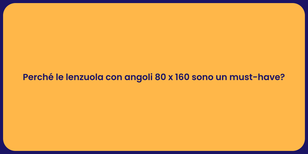 Perché le lenzuola con angoli 80 x 160 sono un must-have?