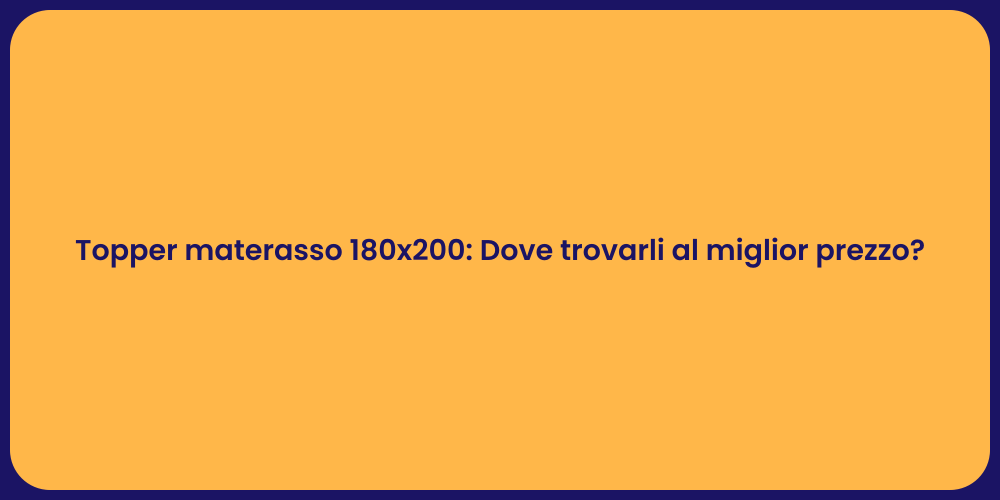 Topper materasso 180x200: Dove trovarli al miglior prezzo?