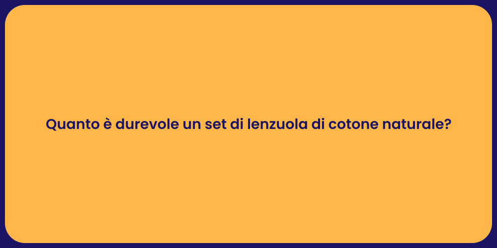 Quanto è durevole un set di lenzuola di cotone naturale?