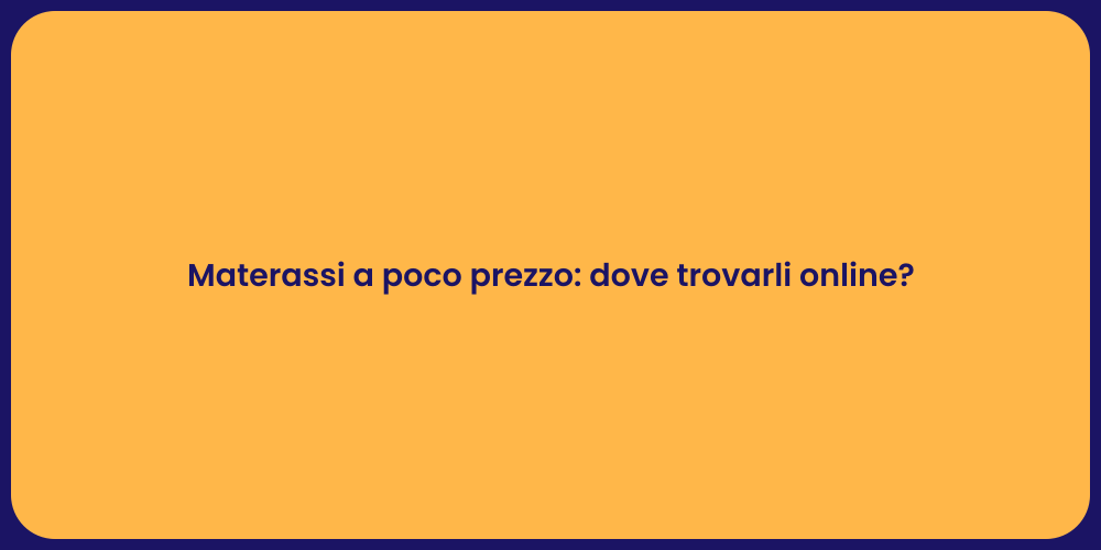 Materassi a poco prezzo: dove trovarli online?