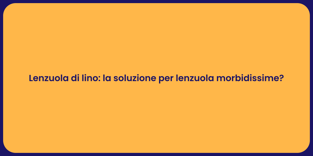 Lenzuola di lino: la soluzione per lenzuola morbidissime?