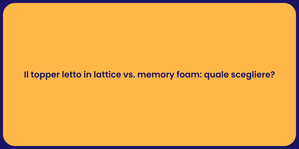 Il topper letto in lattice vs. memory foam: quale scegliere?