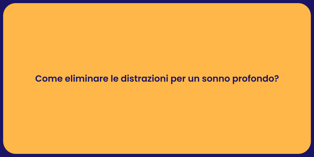Come eliminare le distrazioni per un sonno profondo?