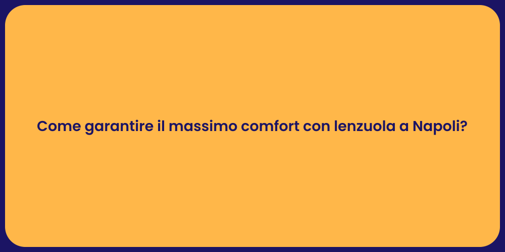 Come garantire il massimo comfort con lenzuola a Napoli?
