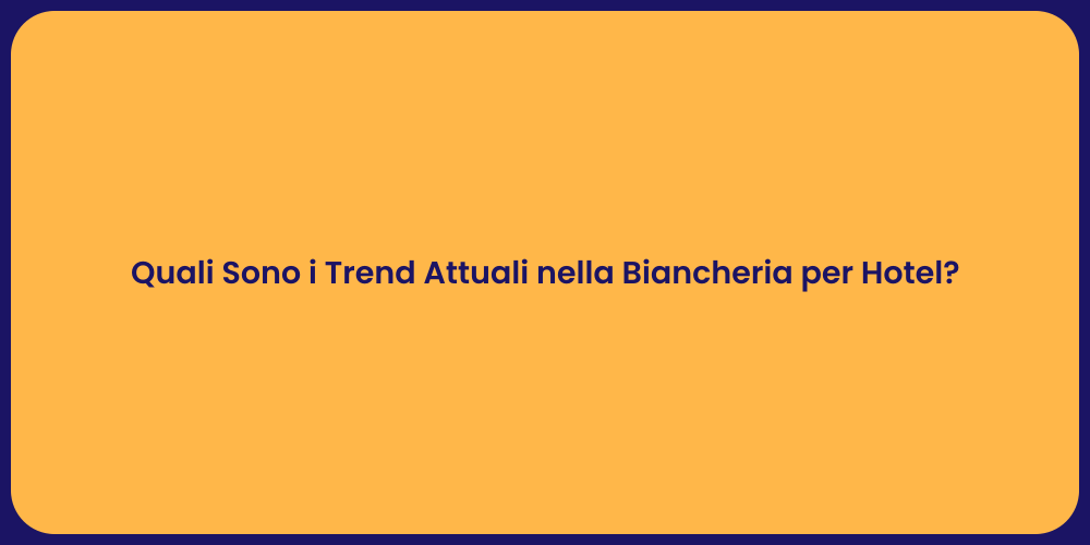 Quali Sono i Trend Attuali nella Biancheria per Hotel?