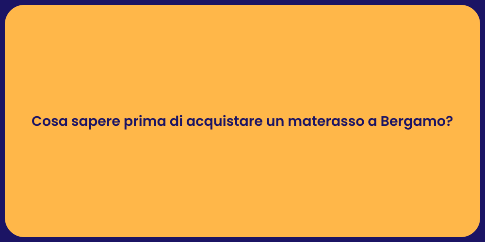 Cosa sapere prima di acquistare un materasso a Bergamo?