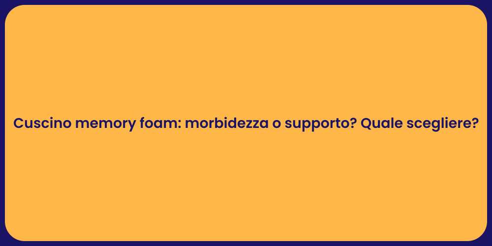 Cuscino memory foam: morbidezza o supporto? Quale scegliere?