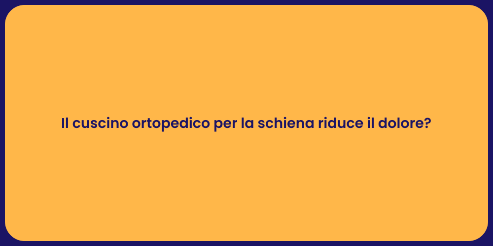 Il cuscino ortopedico per la schiena riduce il dolore?