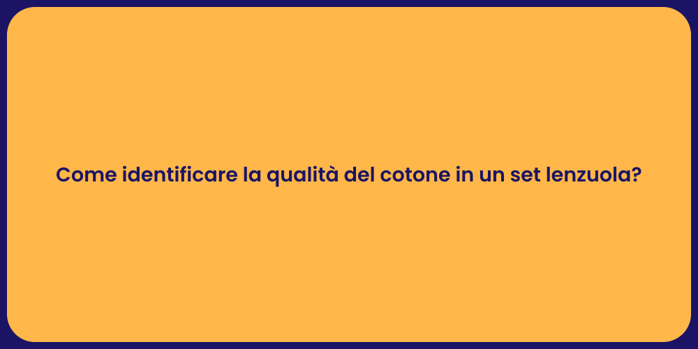 Come identificare la qualità del cotone in un set lenzuola?