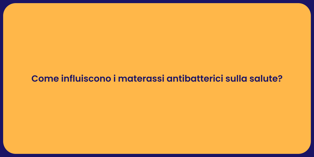 Come influiscono i materassi antibatterici sulla salute?