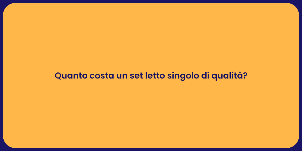 Quanto costa un set letto singolo di qualità?