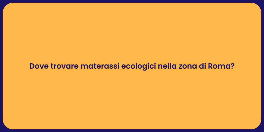Dove trovare materassi ecologici nella zona di Roma?