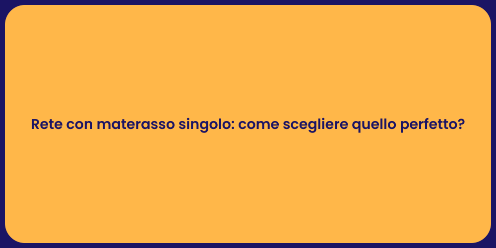 Rete con materasso singolo: come scegliere quello perfetto?