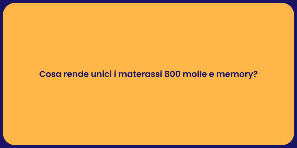 Cosa rende unici i materassi 800 molle e memory?
