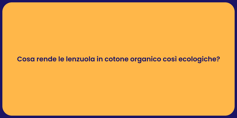 Cosa rende le lenzuola in cotone organico così ecologiche?