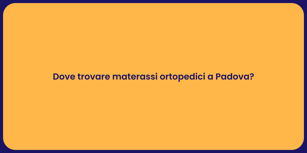 Dove trovare materassi ortopedici a Padova?